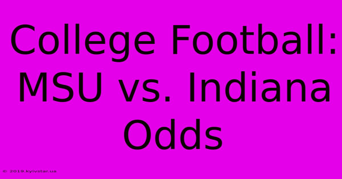 College Football: MSU Vs. Indiana Odds