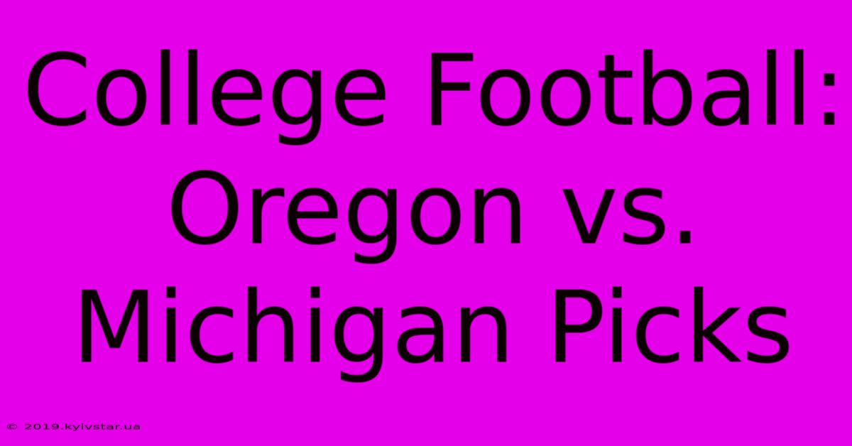 College Football: Oregon Vs. Michigan Picks