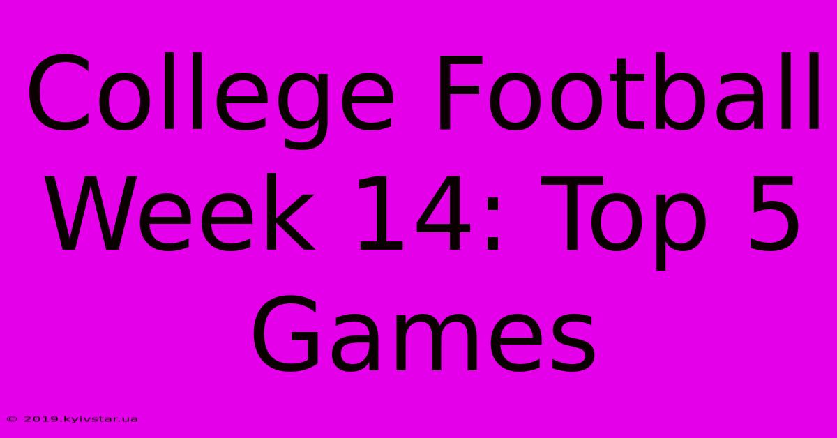 College Football Week 14: Top 5 Games