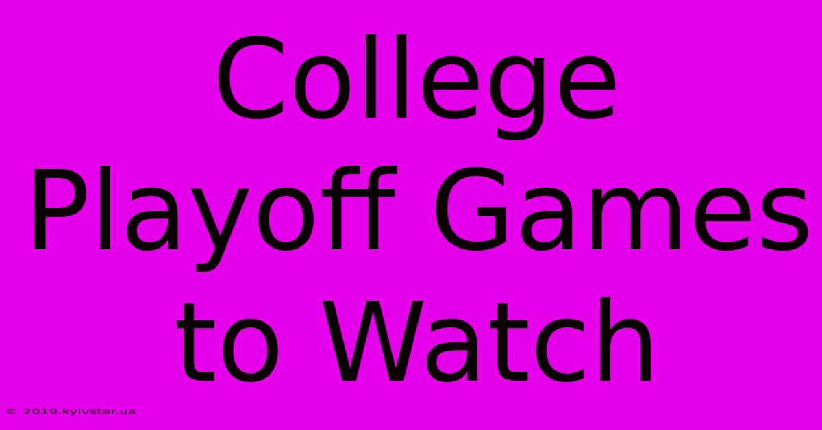 College Playoff Games To Watch