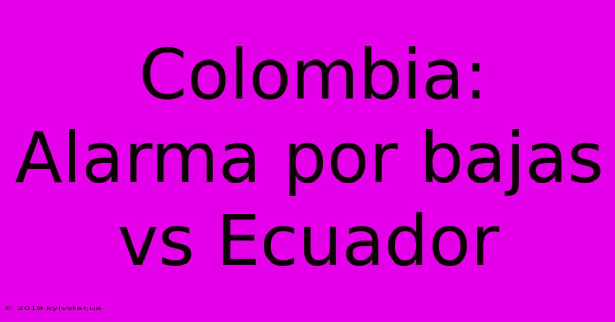 Colombia: Alarma Por Bajas Vs Ecuador