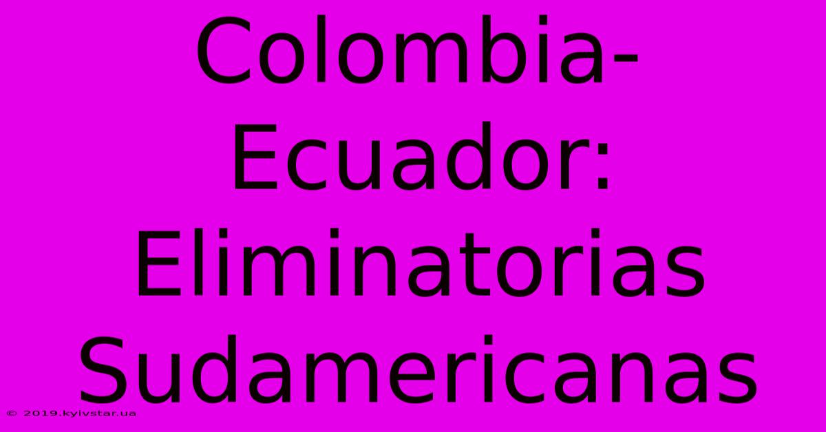 Colombia-Ecuador: Eliminatorias Sudamericanas