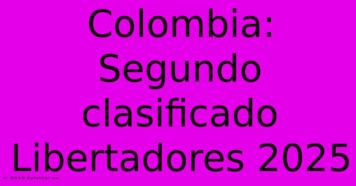 Colombia: Segundo Clasificado Libertadores 2025