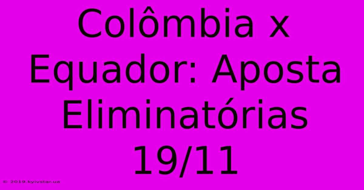 Colômbia X Equador: Aposta Eliminatórias 19/11