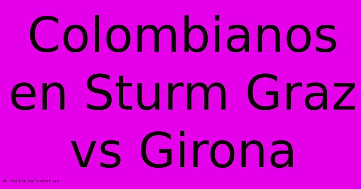 Colombianos En Sturm Graz Vs Girona