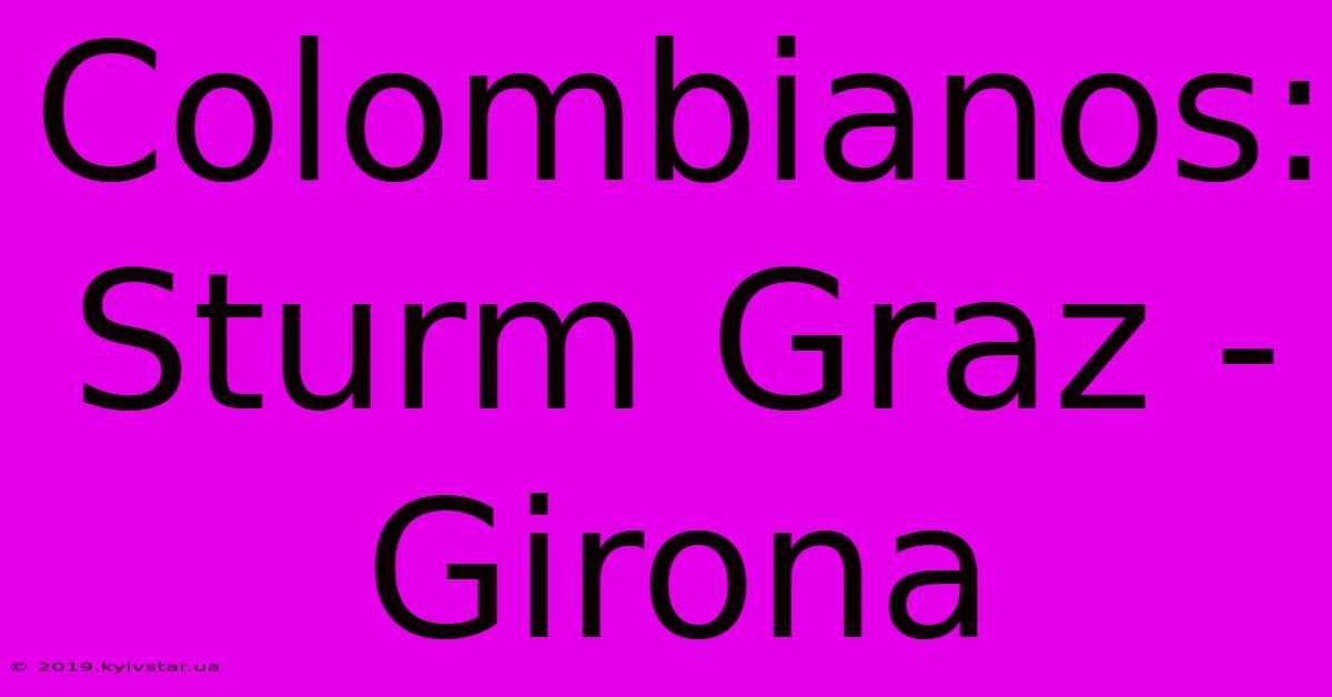 Colombianos: Sturm Graz - Girona