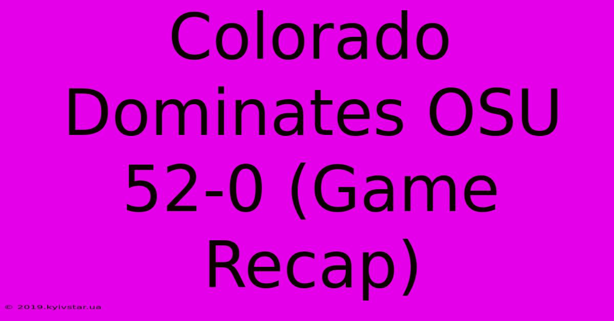 Colorado Dominates OSU 52-0 (Game Recap)