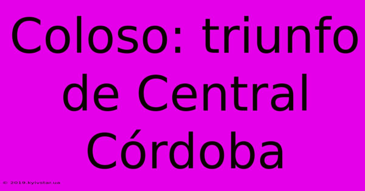 Coloso: Triunfo De Central Córdoba