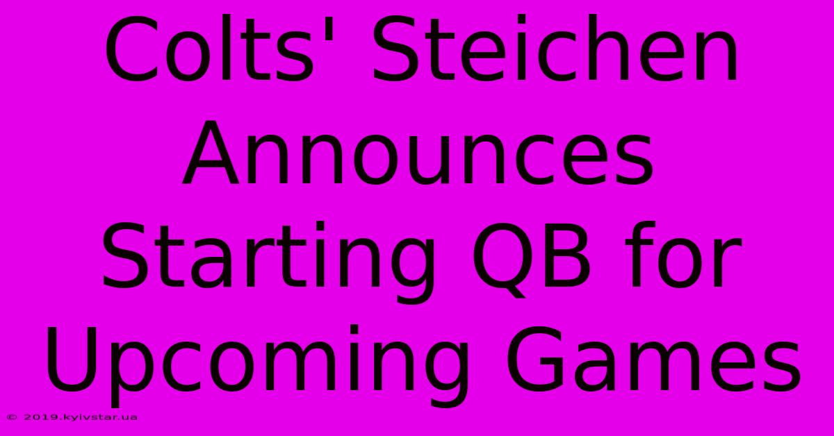 Colts' Steichen Announces Starting QB For Upcoming Games 