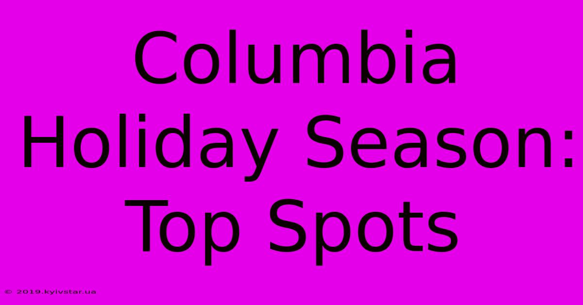 Columbia Holiday Season: Top Spots