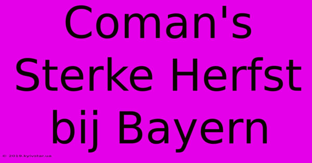 Coman's Sterke Herfst Bij Bayern