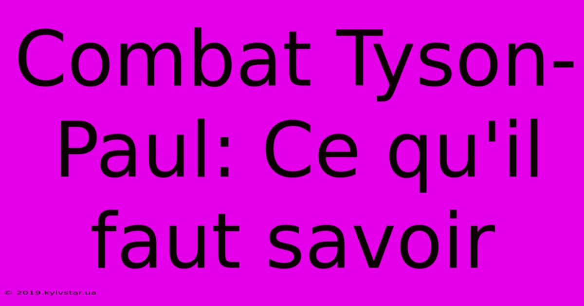 Combat Tyson-Paul: Ce Qu'il Faut Savoir