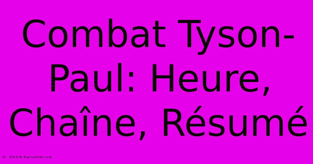 Combat Tyson-Paul: Heure, Chaîne, Résumé