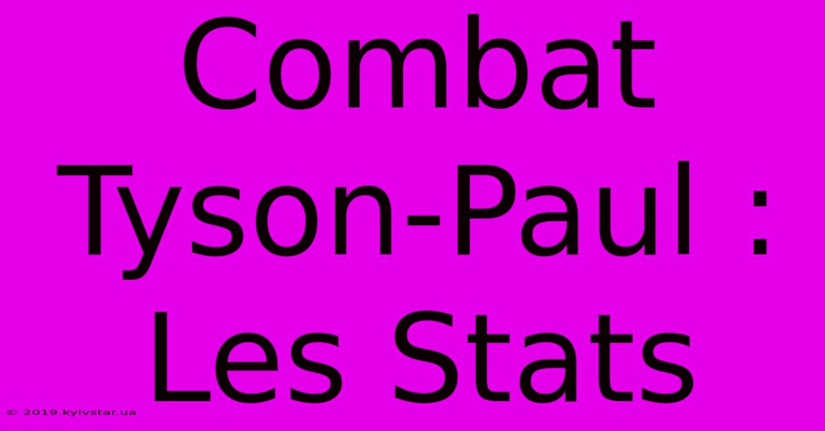 Combat Tyson-Paul : Les Stats