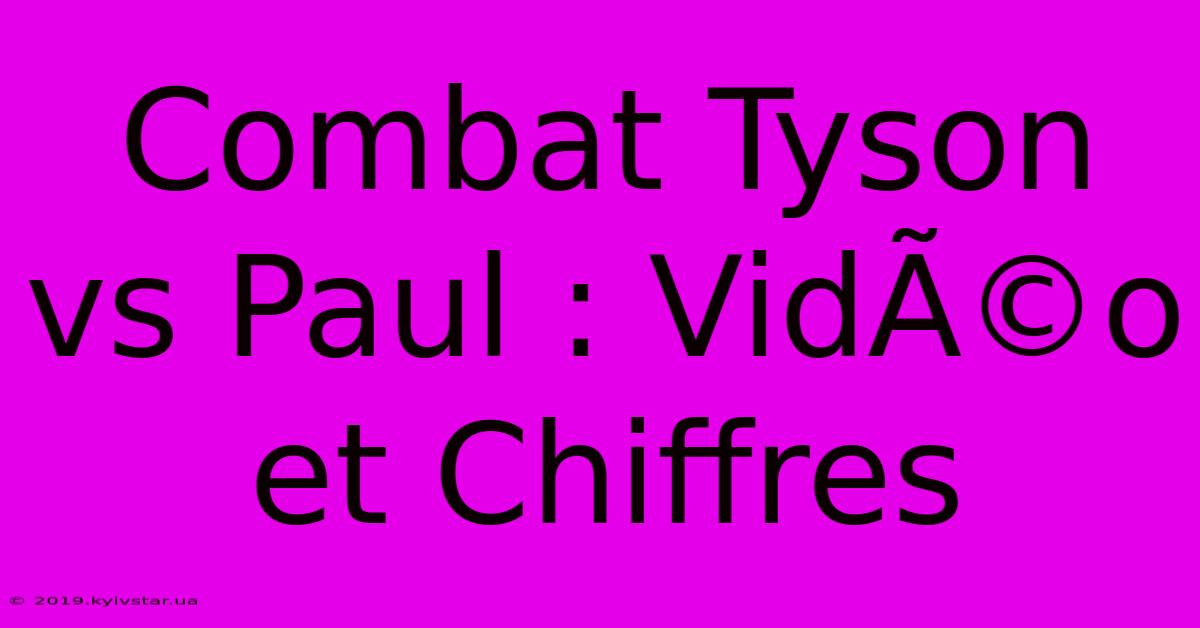 Combat Tyson Vs Paul : VidÃ©o Et Chiffres 