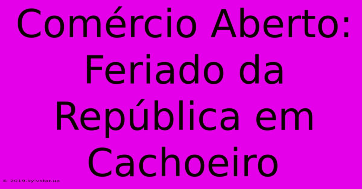 Comércio Aberto: Feriado Da República Em Cachoeiro