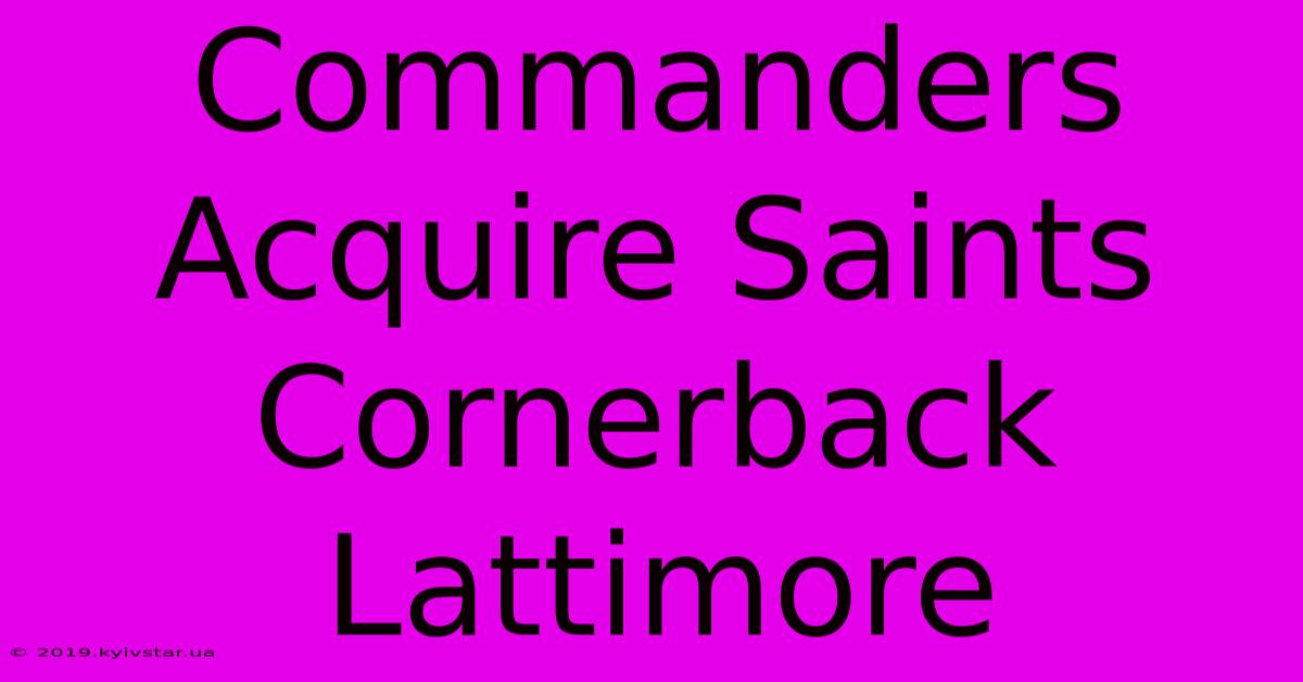 Commanders Acquire Saints Cornerback Lattimore