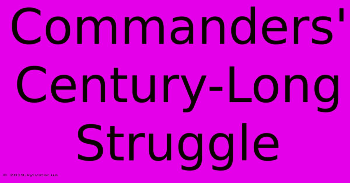 Commanders' Century-Long Struggle