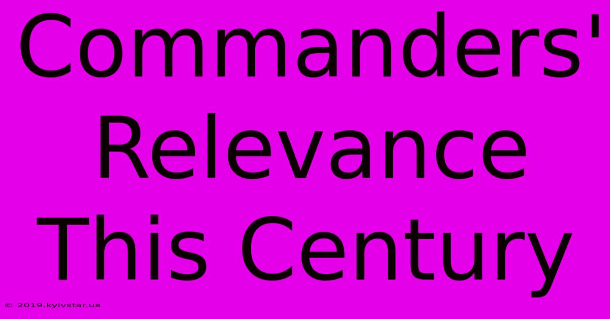 Commanders' Relevance This Century