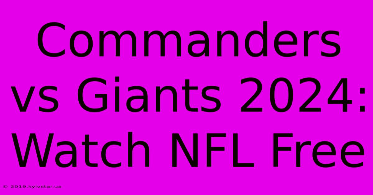 Commanders Vs Giants 2024: Watch NFL Free