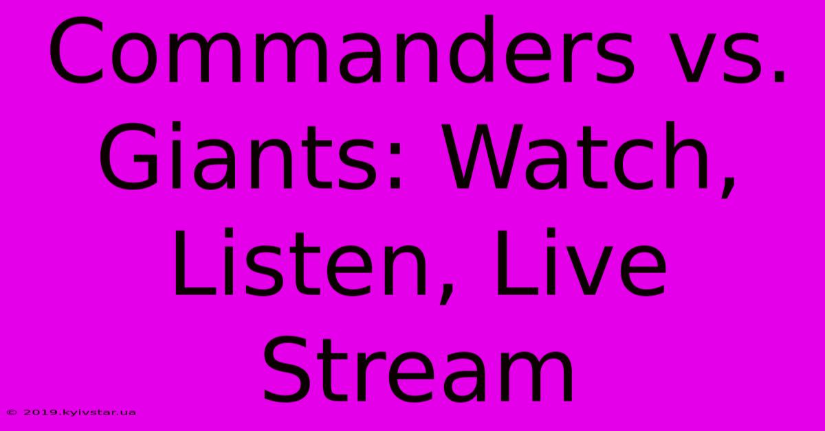 Commanders Vs. Giants: Watch, Listen, Live Stream