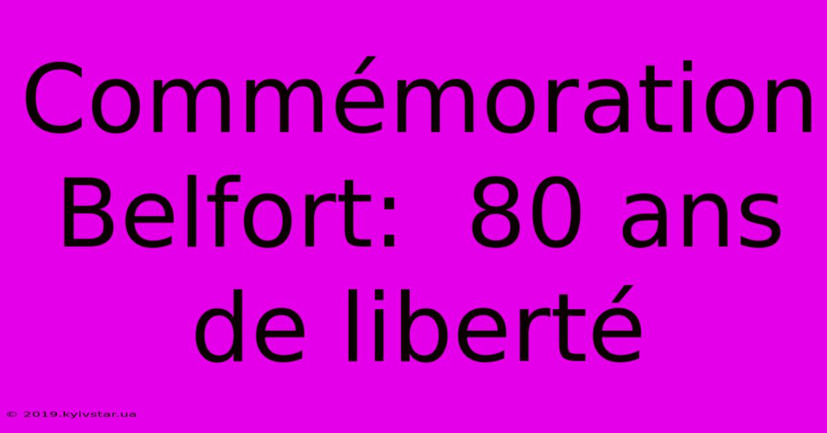 Commémoration Belfort:  80 Ans De Liberté