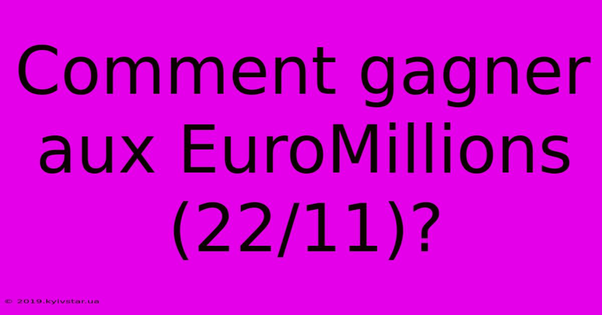 Comment Gagner Aux EuroMillions (22/11)?