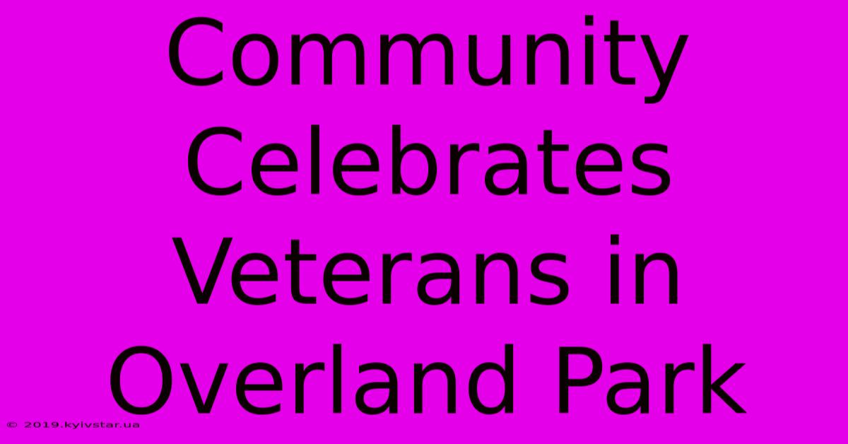 Community Celebrates Veterans In Overland Park 