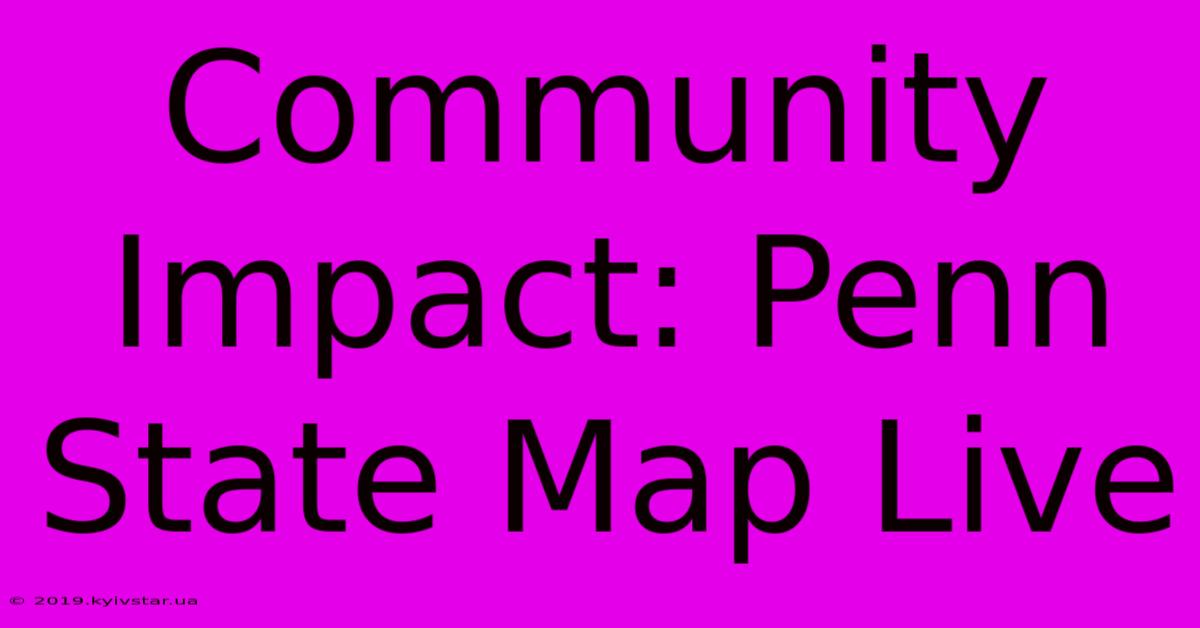 Community Impact: Penn State Map Live