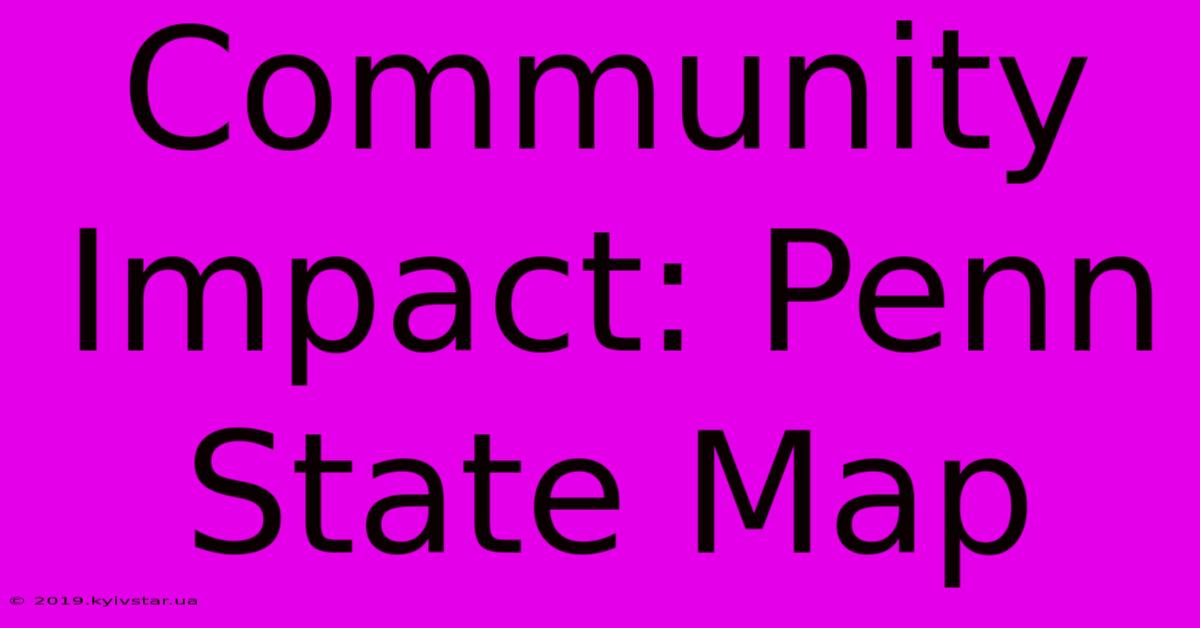 Community Impact: Penn State Map