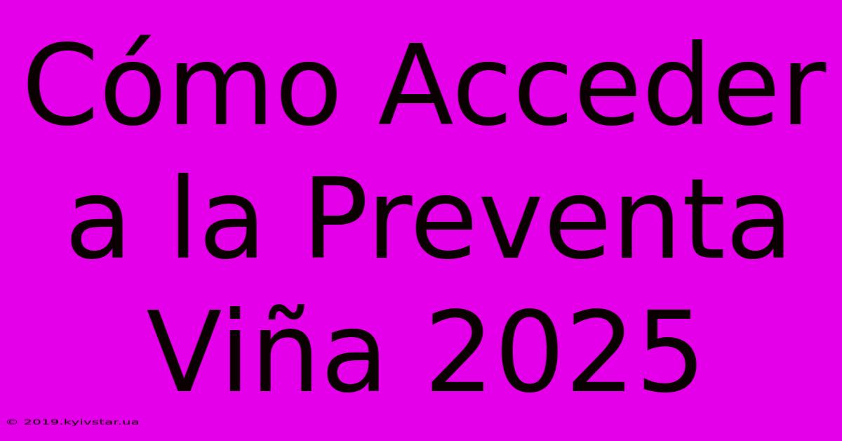 Cómo Acceder A La Preventa Viña 2025