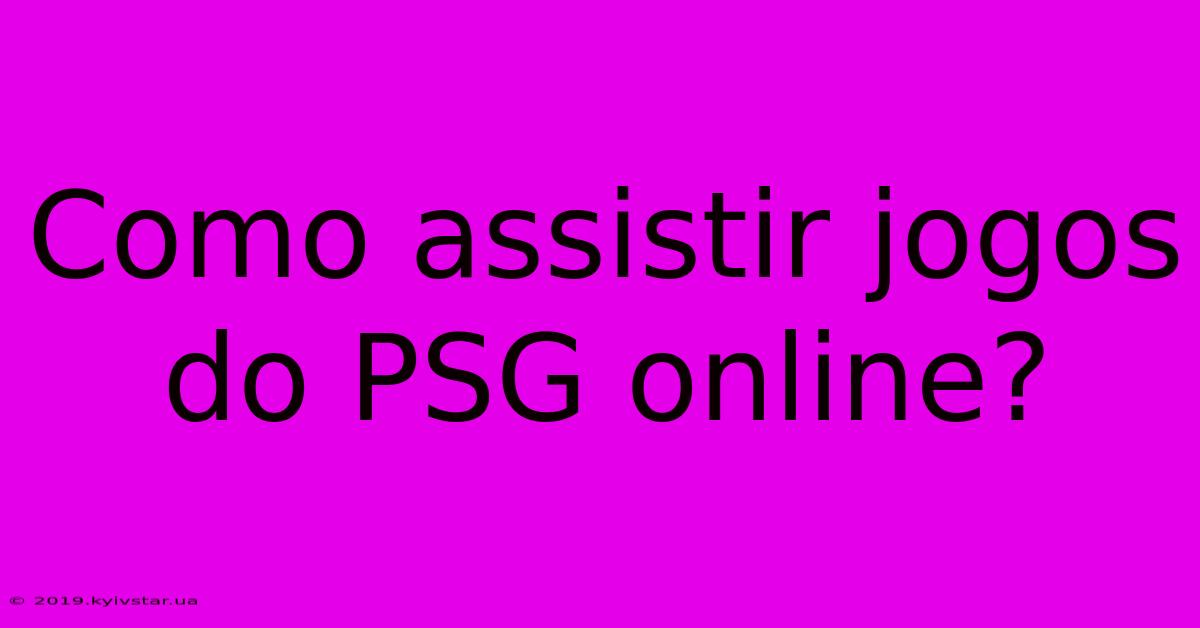 Como Assistir Jogos Do PSG Online?