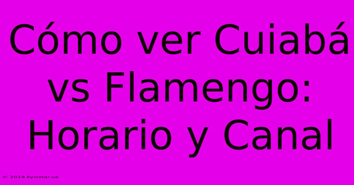 Cómo Ver Cuiabá Vs Flamengo: Horario Y Canal