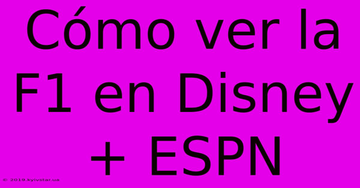 Cómo Ver La F1 En Disney+ ESPN