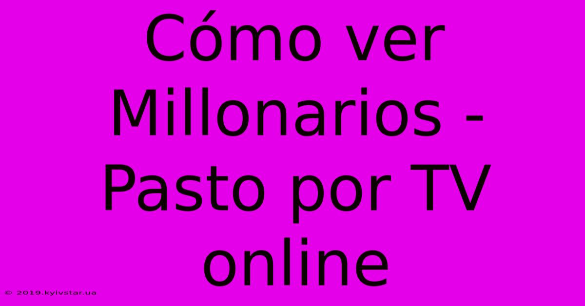 Cómo Ver Millonarios - Pasto Por TV Online