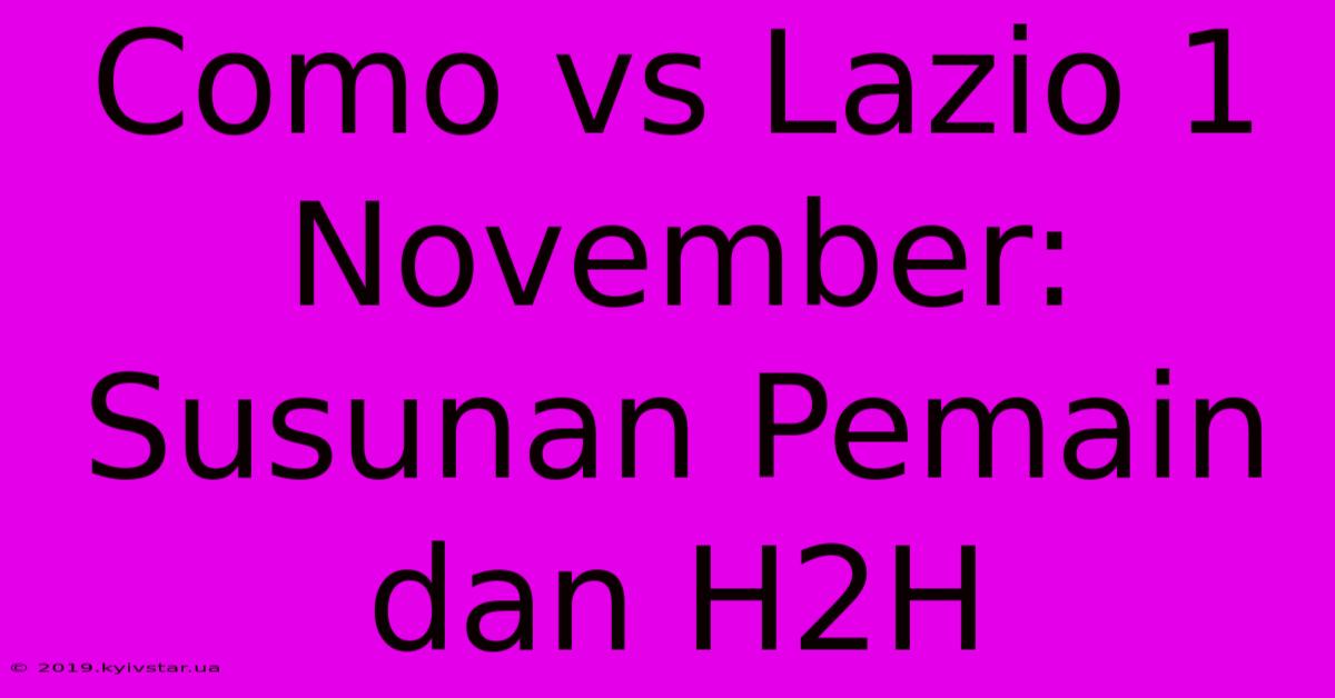 Como Vs Lazio 1 November: Susunan Pemain Dan H2H