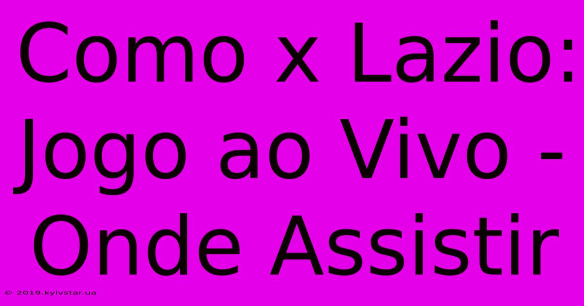 Como X Lazio: Jogo Ao Vivo - Onde Assistir