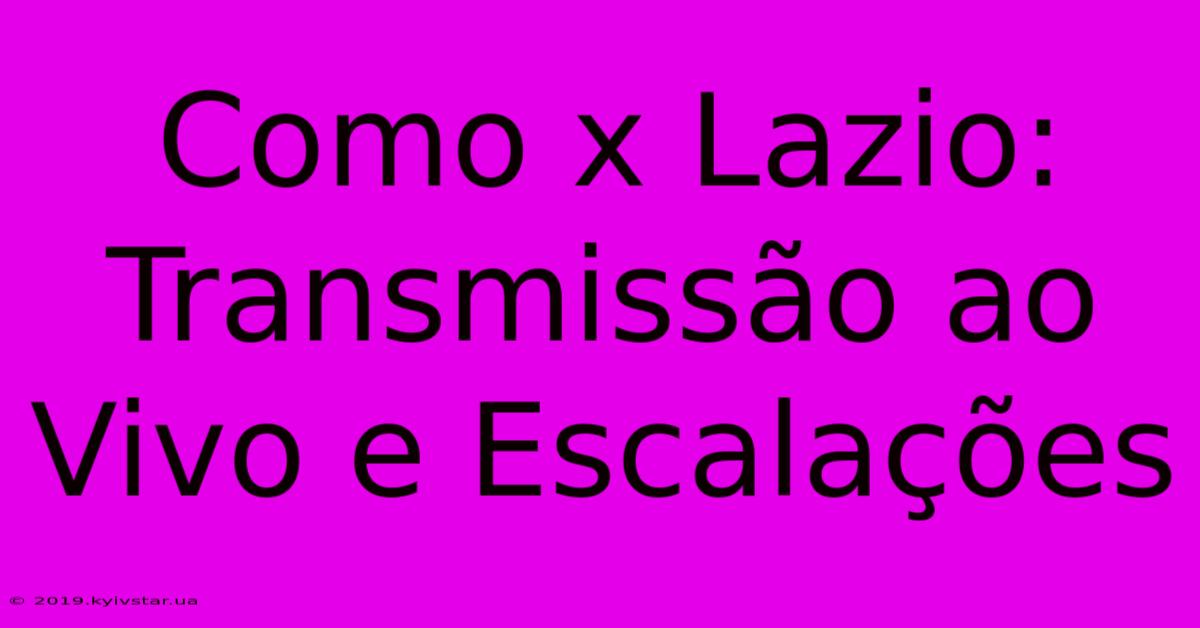 Como X Lazio: Transmissão Ao Vivo E Escalações