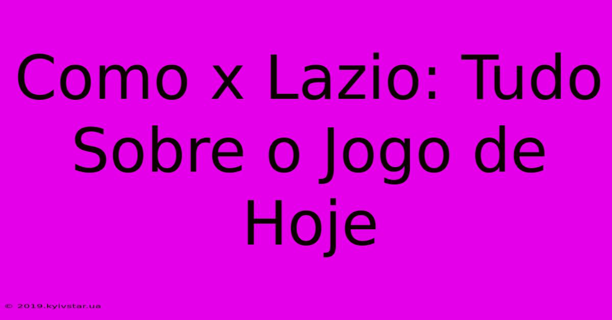 Como X Lazio: Tudo Sobre O Jogo De Hoje