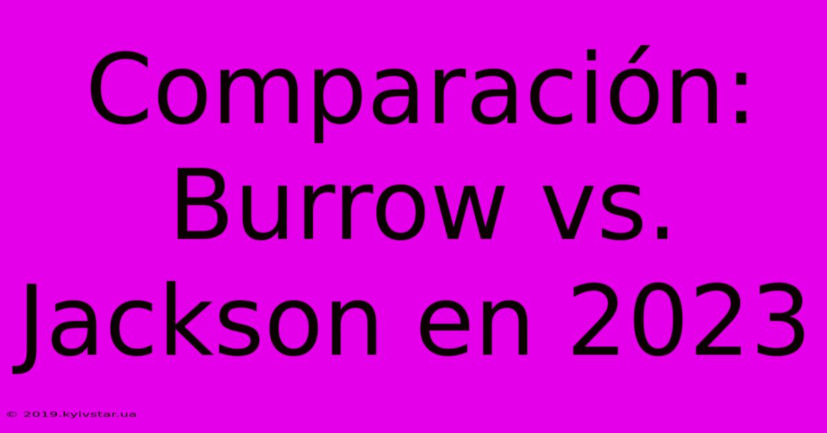 Comparación: Burrow Vs. Jackson En 2023