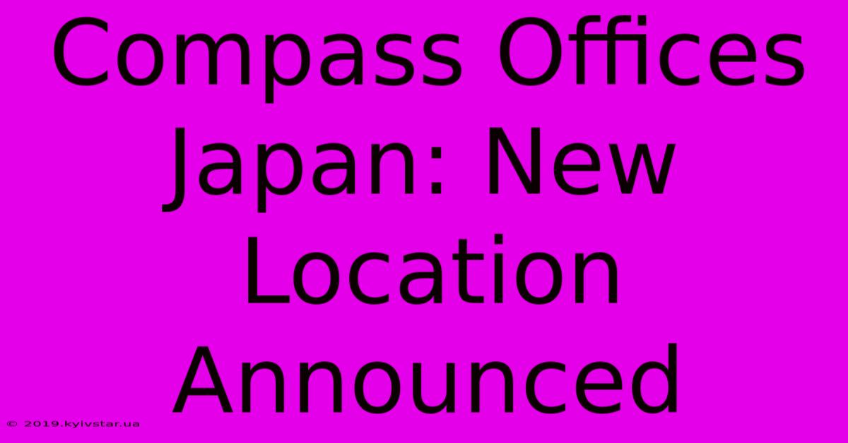 Compass Offices Japan: New Location Announced