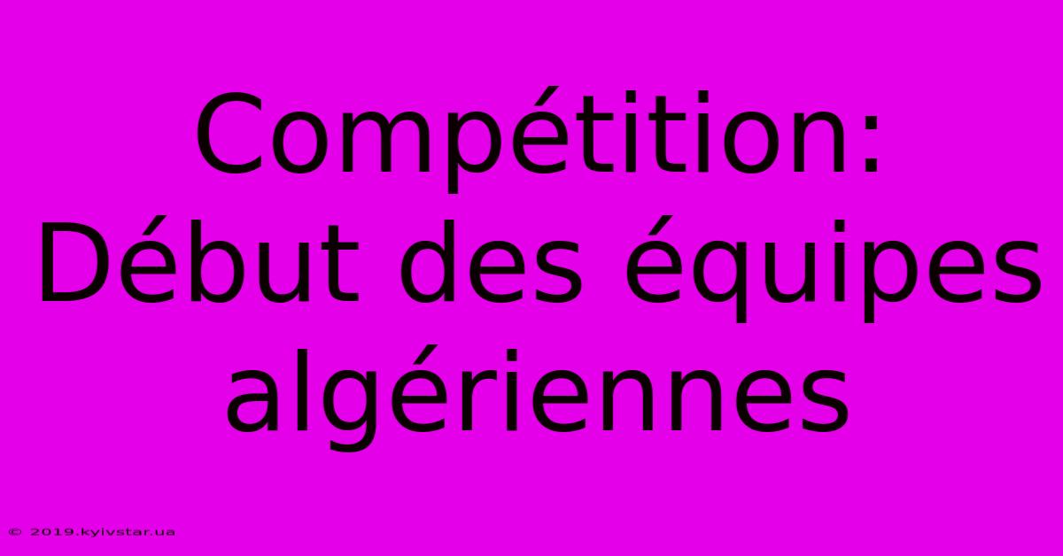 Compétition:  Début Des Équipes Algériennes