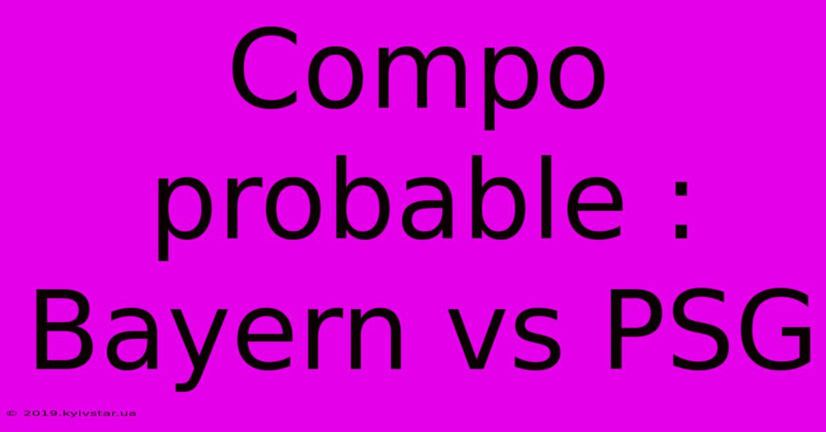 Compo Probable : Bayern Vs PSG