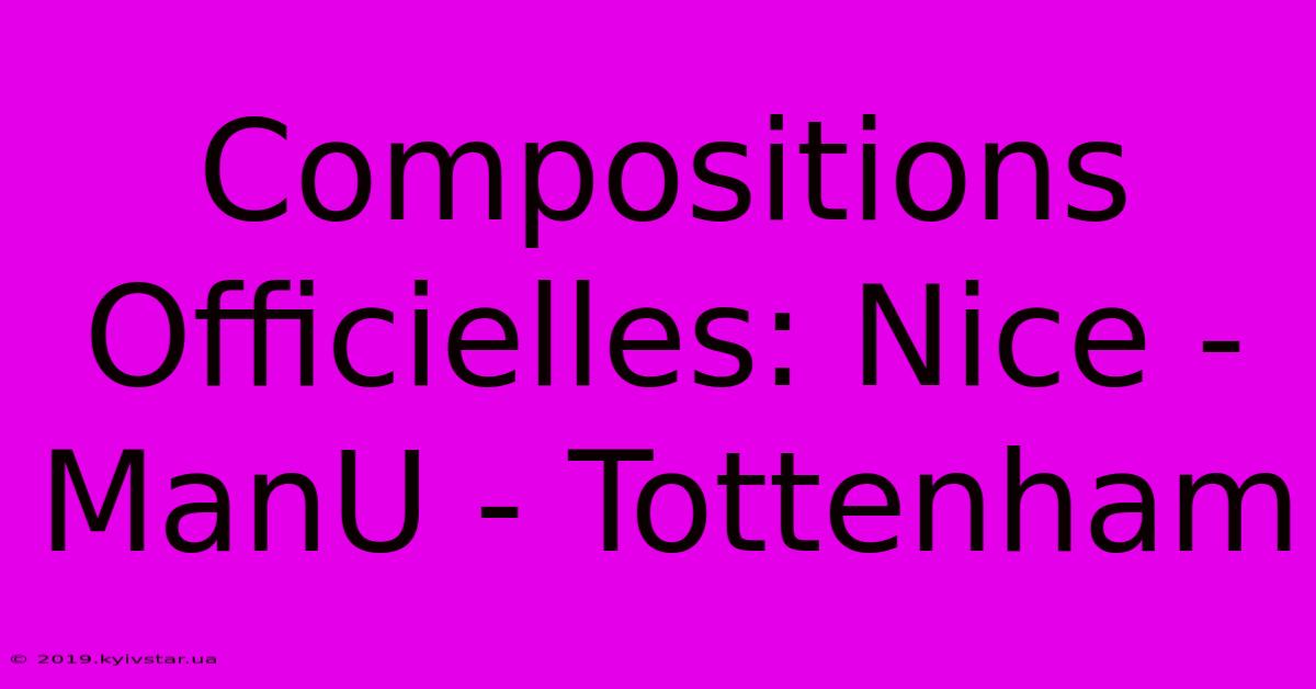 Compositions Officielles: Nice - ManU - Tottenham