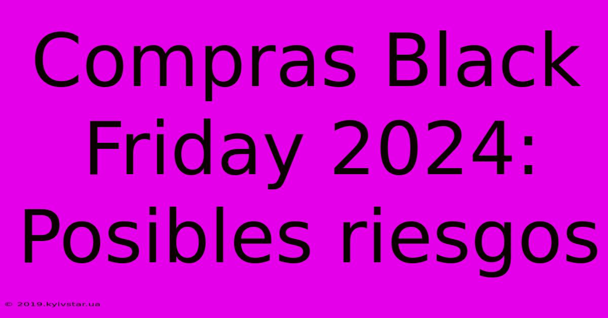 Compras Black Friday 2024: Posibles Riesgos