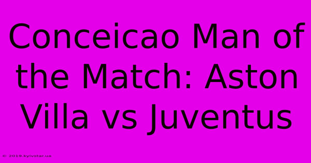 Conceicao Man Of The Match: Aston Villa Vs Juventus