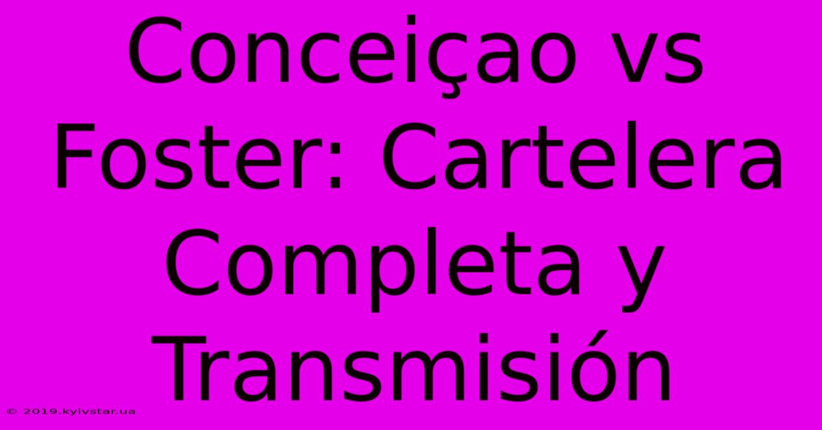 Conceiçao Vs Foster: Cartelera Completa Y Transmisión 