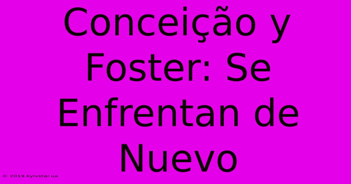 Conceição Y Foster: Se Enfrentan De Nuevo