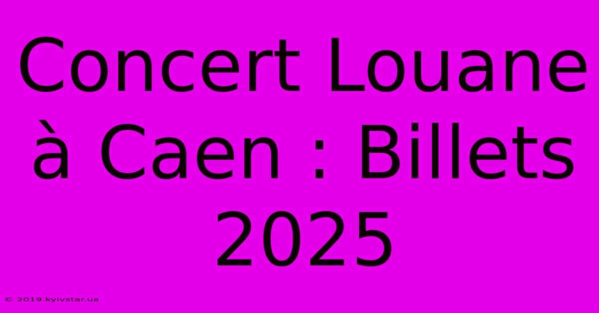 Concert Louane À Caen : Billets 2025