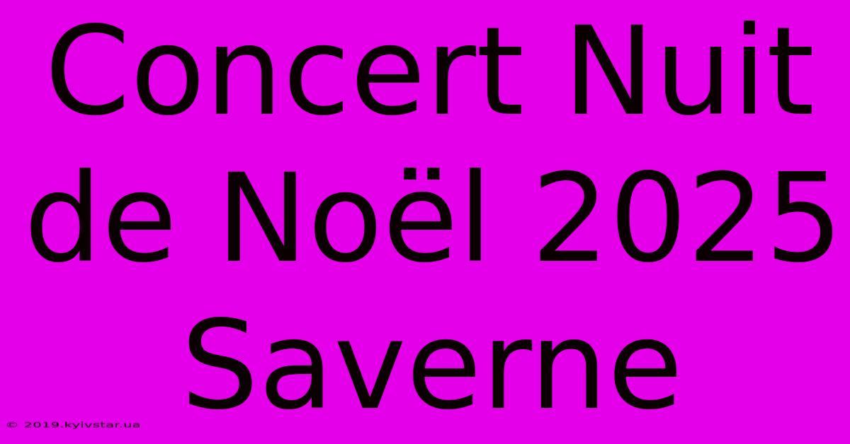 Concert Nuit De Noël 2025 Saverne